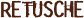 RETUSCHE